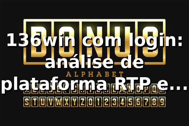 136win com login: análise de plataforma, RTP e saque Pix 2026 📊 1 136win com login: análise de plataforma, RTP e saque Pix 2026 📊